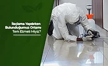 İlaçlama Yapılırken Bulunduğumuz Ortamı Terk Etmeli Miyiz ?